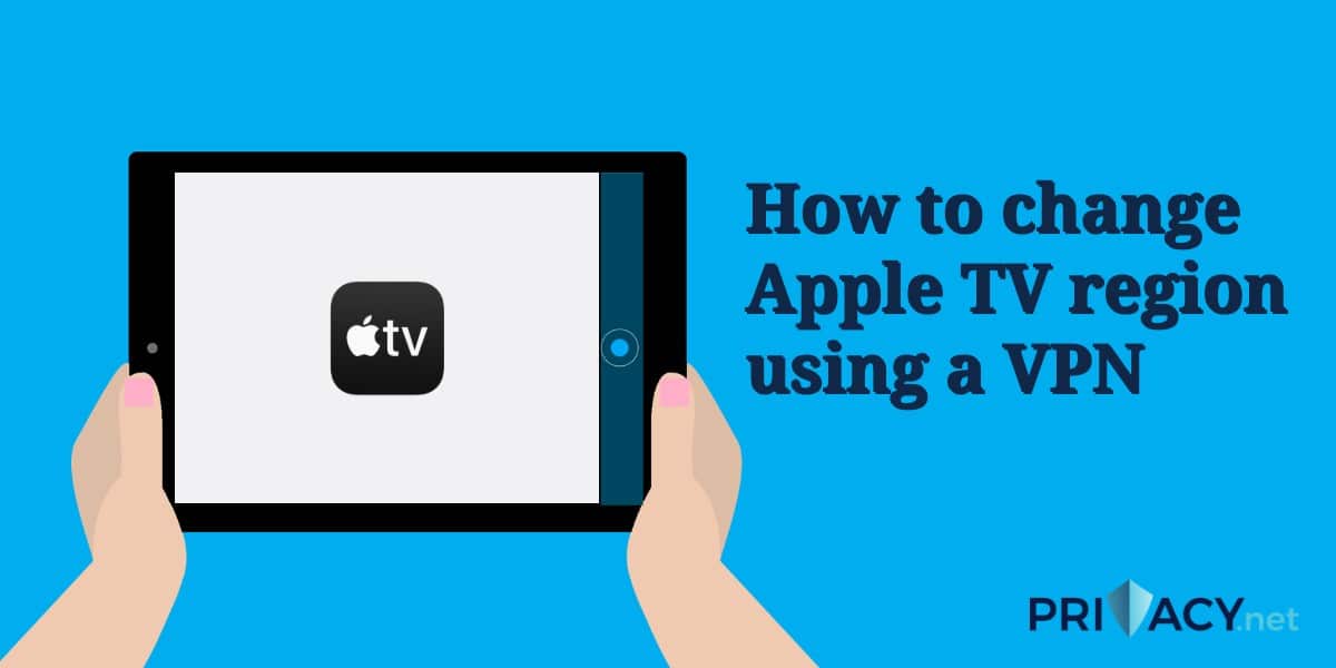 Comment changer la région Apple TV à l'aide d'un VPN