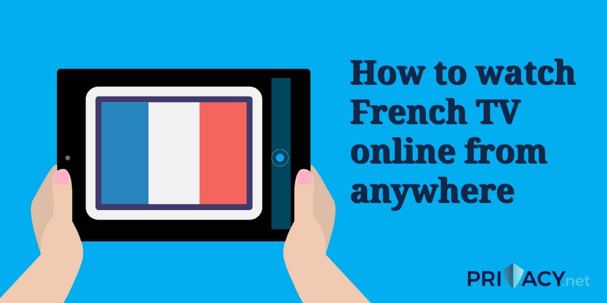 Comment regarder la télévision française en ligne de n'importe où